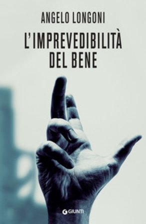 L'imprevedibilità del bene Angelo Longoni