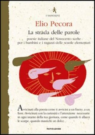 La strada delle parole. Poesie italiane del Novecento scelte per i bambini e i ragazzi delle scuole elementari Elio Pecora