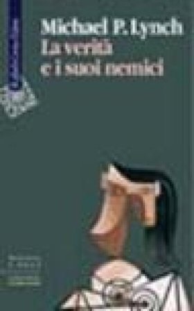 La verità e i suoi nemici Michael P. Lynch