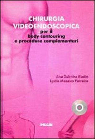 Chirurgia videoendoscopica per il body countouring e procedure complementari. Ediz. italiana e spagnola. Con DVD Ana Z. Badin