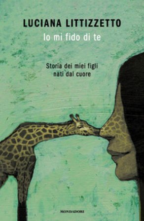 Io mi fido di te. Storia dei miei figli nati dal cuore Luciana Littizzetto