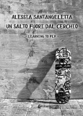 Un salto fuori dal cerchio. Learning to fly Alessia Santangeletta