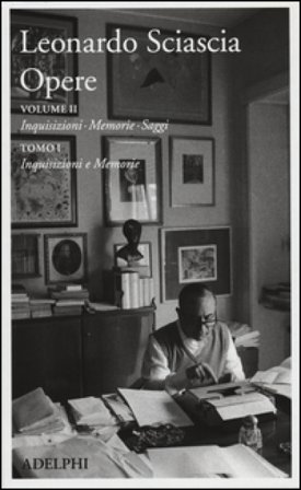 Opere. Vol. 2/1: Inquisizioni, memorie, saggi. Inquisizioni e memorie Leonardo Sciascia
