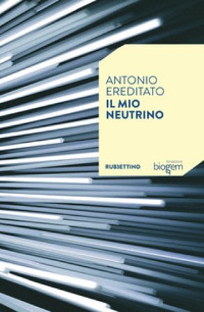 Il mio neutrino Antonio Ereditato