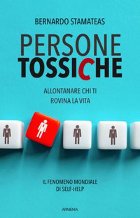 Persone tossiche. Allontanare chi ti rovina la vita Bernardo Stamateas