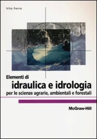 Elementi di idraulica e idrologia per le scienze agrarie, ambientali e forestali Vito Ferro