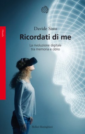 Ricordati di me. La rivoluzione digitale tra memoria e oblio Davide Sisto