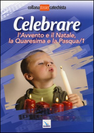 Celebrare l'Avvento e il Natale, la Quaresima e la Pasqua. Vol. 1 NA