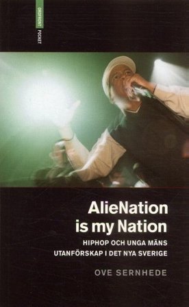 Alienation is my nation : hiphop och unga mäns utanförskap i Det nya Sverige, ISBN: 9789170373237