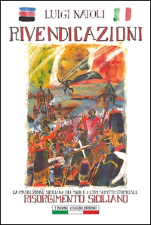 Rivendicazioni. La rivoluzione siciliana del 1860 e altri scritti sul Risorgimento italiano Luigi Natoli