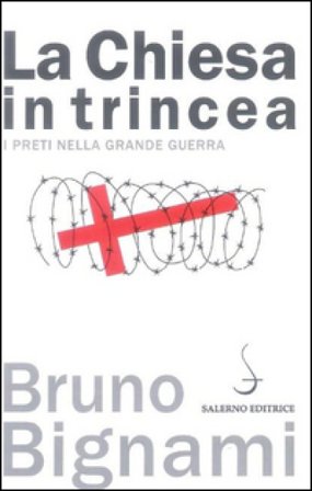 La Chiesa in trincea. I preti nella grande guerra Bruno Bignami
