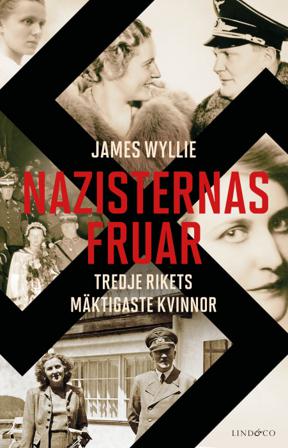 Nazisternas fruar : Tredje rikets mäktigaste kvinnor - Bok av James Wyllie - Inbunden