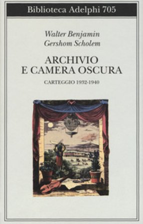 Archivio e camera oscura. Carteggio 1932-1940 Walter Benjamin