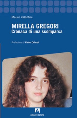 Mirella Gregori. Cronaca di una scomparsa Mauro Valentini