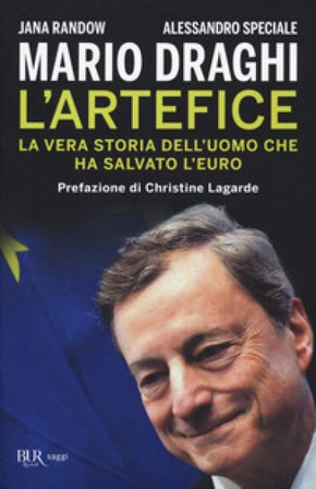 Mario Draghi. L'artefice. La vera storia dell'uomo che ha salvato l'euro Jana Randow