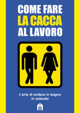 Come fare la cacca al lavoro. L'arte di andare alla toilette in azienda Mats & Enzo