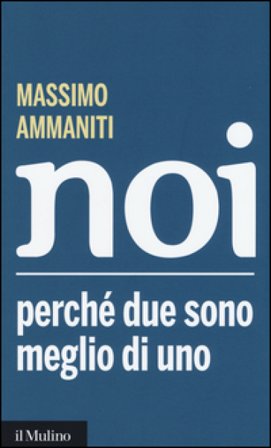 Noi. Perché due sono meglio di uno Massimo Ammaniti