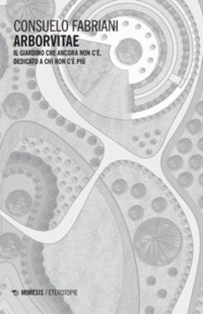 Arborvitae. Il giardino che ancora non c'è, dedicato a chi non c'è più Consuelo Fabriani