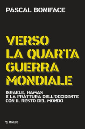 Verso la quarta guerra mondiale. Israele, Hamas e la frattura dell'Occidente con il resto del mondo. Nuova ediz. Pascal Boniface