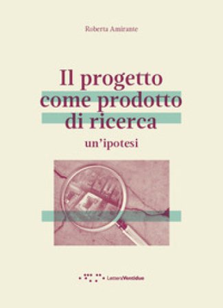 Il progetto come prodotto di ricerca. Un'ipotesi Roberta Amirante