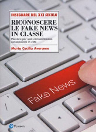 Riconoscere le fake news in classe. Percorsi per una comunicazione consapevole in rete Maria Cecilia Averame