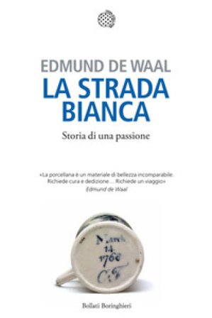 La strada bianca. Storia di una passione Edmund De Waal