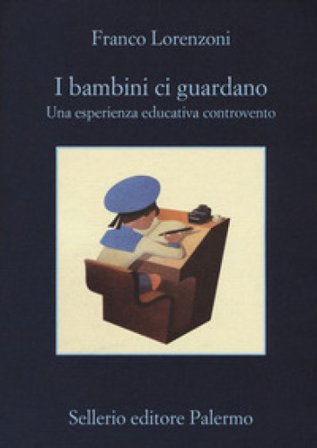 I bambini ci guardano. Una esperienza educativa controvento Franco Lorenzoni