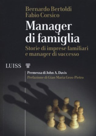 Manager di famiglia. Storie di imprese familiari e manager di successo Bernardo Bertoldi