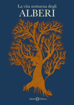 La vita notturna degli alberi. Ediz. a colori Bhajju Shyam