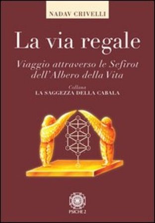 La via regale. Viaggio attraverso le Sefirot dell'albero della vita Eliahu Crivelli Nadav