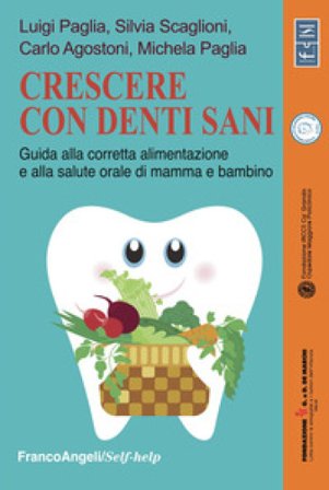 Crescere con denti sani. Guida alla corretta alimentazione e alla salute orale di mamma e bambino Carlo Agostoni