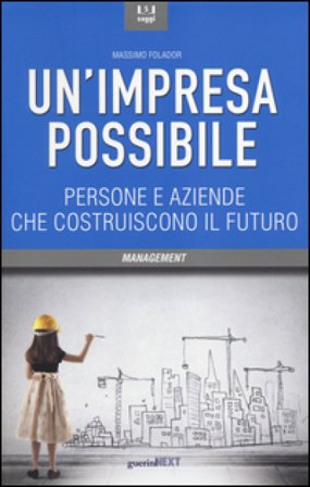 Un'impresa possibile. Persone e aziende che costruiscono il futuro Massimo Folador