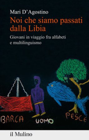Noi che siamo passati dalla Libia. Giovani in viaggio fra alfabeti e multilinguismo Mari D'Agostino