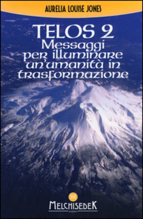 Telos. Vol. 2: Messaggi per illuminare un'umanità in trasformazione Aurelia Louise Jones