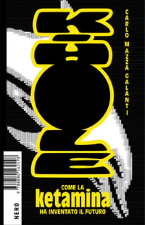 K-Hole. Come la ketamina ha inventato il futuro Carlo Mazza Galanti