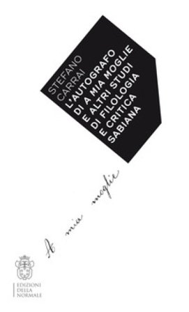 L'autografo di A mia moglie e altri studi di filologia e critica sabiana Stefano Carrai