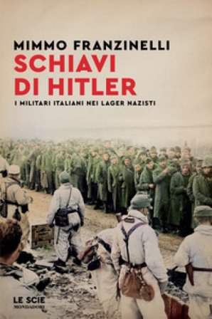 Schiavi di Hitler. I militari italiani nei lager nazisti Mimmo Franzinelli