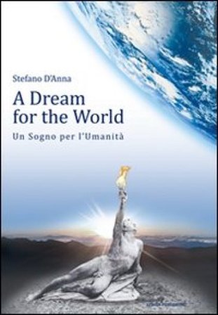 A dream for the world-Un sogno per l'umanità. Ediz. bilingue Stefano D'Anna