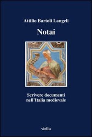 Notai. Scrivere documenti nell'Italia medievale Attilio Bartoli Langeli