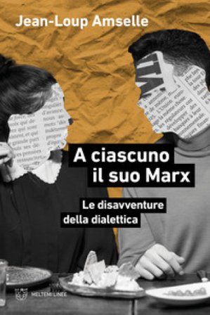 A ciascuno il suo Marx. Le disavventure della dialettica Jean-Loup Amselle