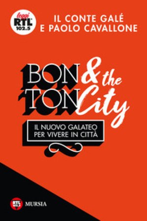 Bon ton & the city. Il nuovo galateo per vivere in città Il Conté Galé