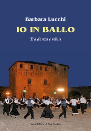 Io in ballo. Tra danza e rebus Barbara Lucchi