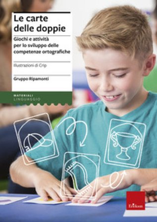 Le carte delle doppie. Giochi e attività per lo sviluppo delle competenze ortografiche Itala Riccardi Ripamonti