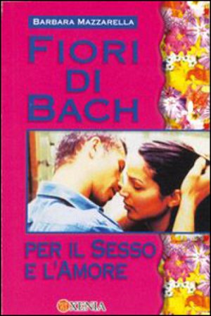 Fiori di Bach per sesso e amore Barbara Mazzarella