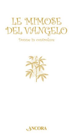 Le mimose del Vangelo. Donne in controluce Eleonora Alloni