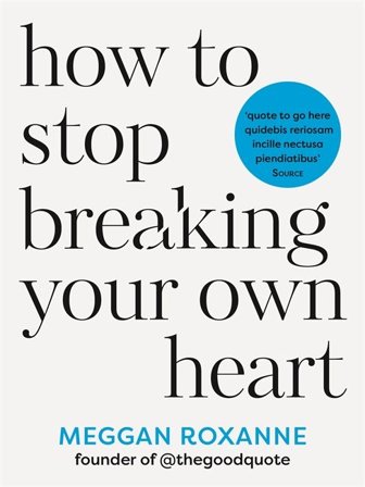 How to Stop Breaking Your Own Heart, ISBN: 9781837820849