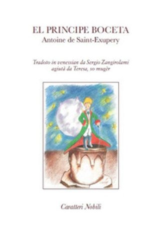 El Principe boceta. Tradoto in venessian da Sergio Zangirolami, agiutà da Teresa so mugèr. Testo veneziano Antoine de Saint-Exupéry