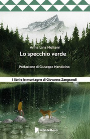 Lo specchio verde. I libri e le montagne di Giovanna Zangrandi Anna Lina Molteni