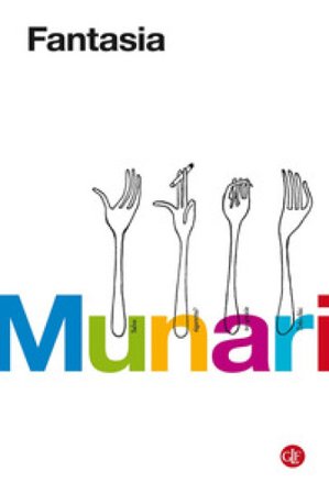 Fantasia. Invenzione, creatività e immaginazione nelle comunicazioni visive Bruno Munari