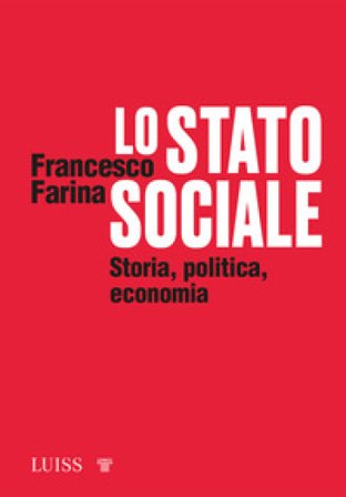 Lo Stato sociale. Storia, politica, economia Francesco Farina